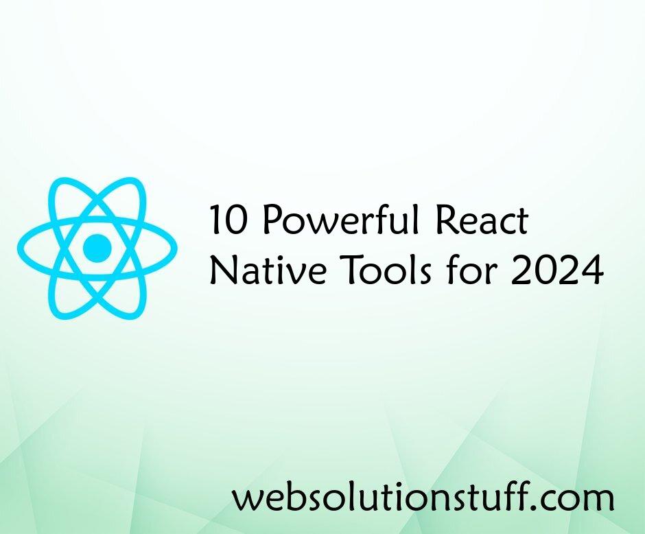 10 Powerful React Native Tools for 2024