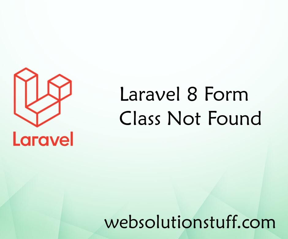 Laravel 8 Form Class Not Found