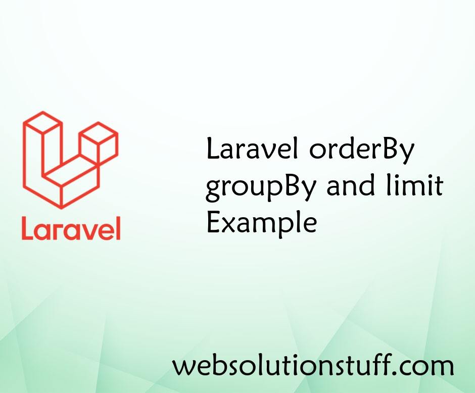 Laravel orderBy, groupBy and limit Example