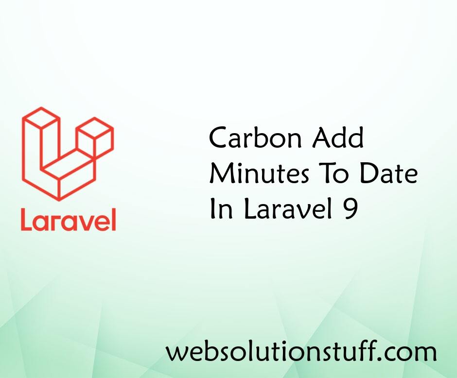 Carbon Add Minutes To Date In Laravel 9