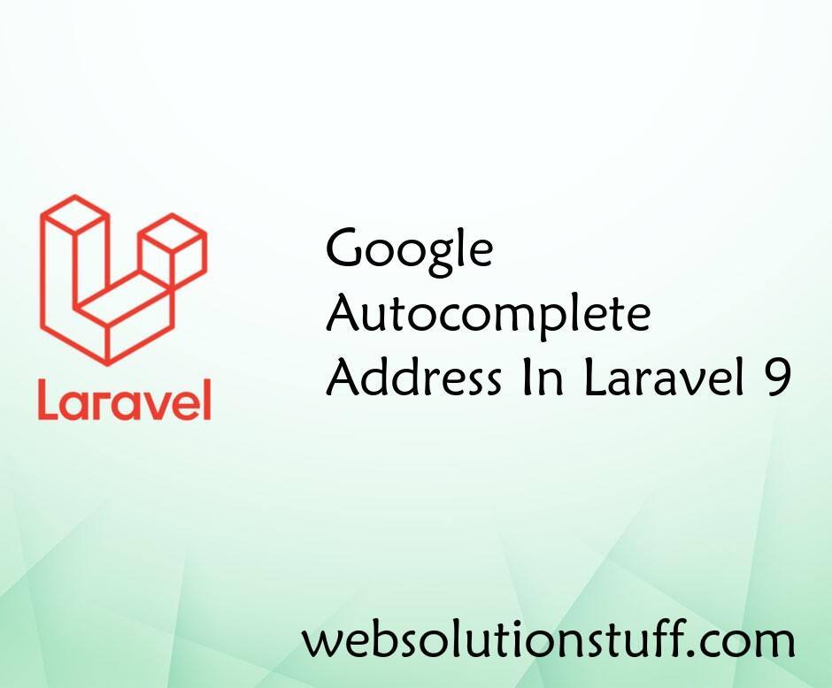 Google Autocomplete Address In Laravel 9