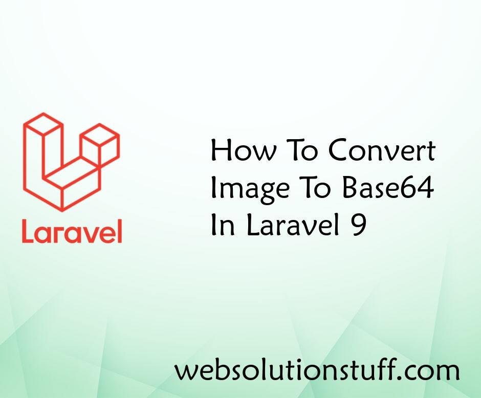 How To Convert Image To Base64 In Laravel 9