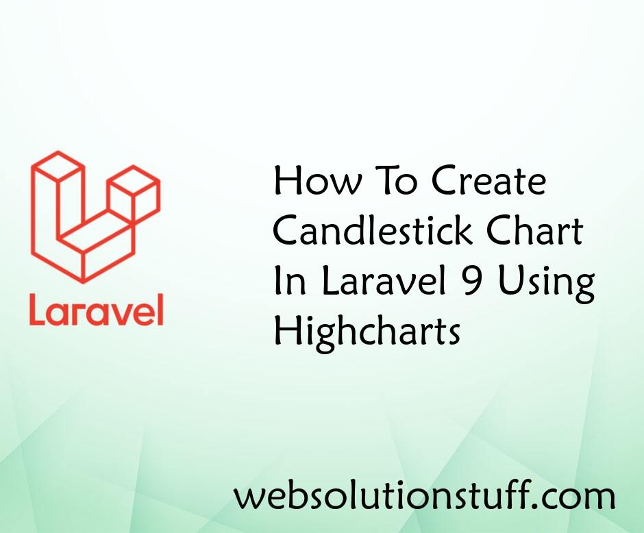 How To Create Candlestick Chart In Laravel 9 Using Highcharts