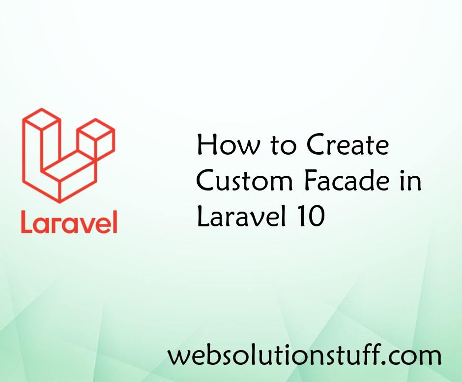 How to Create Custom Facade in Laravel 10