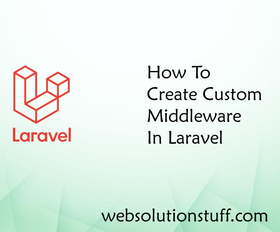 How To Create Custom Middleware In Laravel