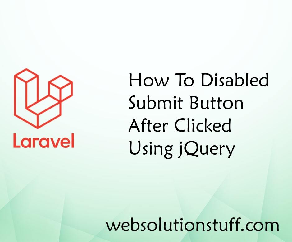 How To Disabled Submit Button After Clicked Using jQuery
