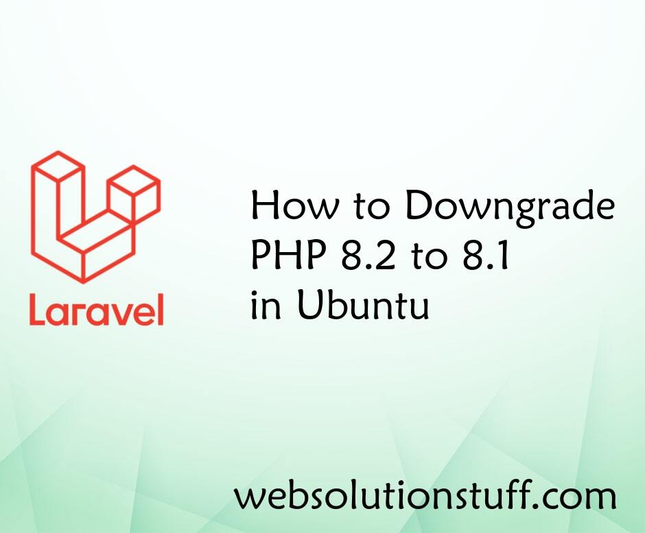 How to Downgrade PHP 8.2 to 8.1 in Ubuntu