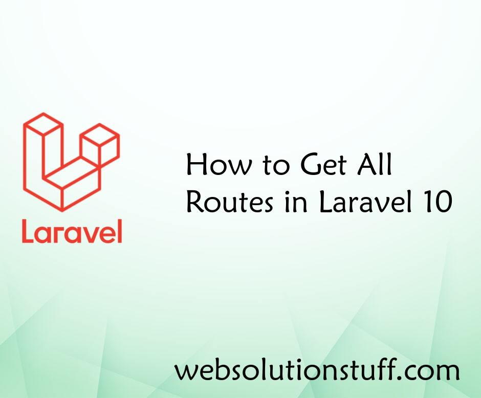 How to Get All Routes in Laravel 10