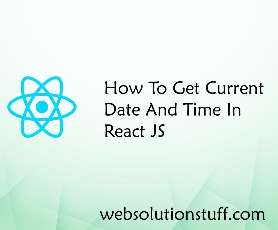 How To Get Current Date And Time In React JS