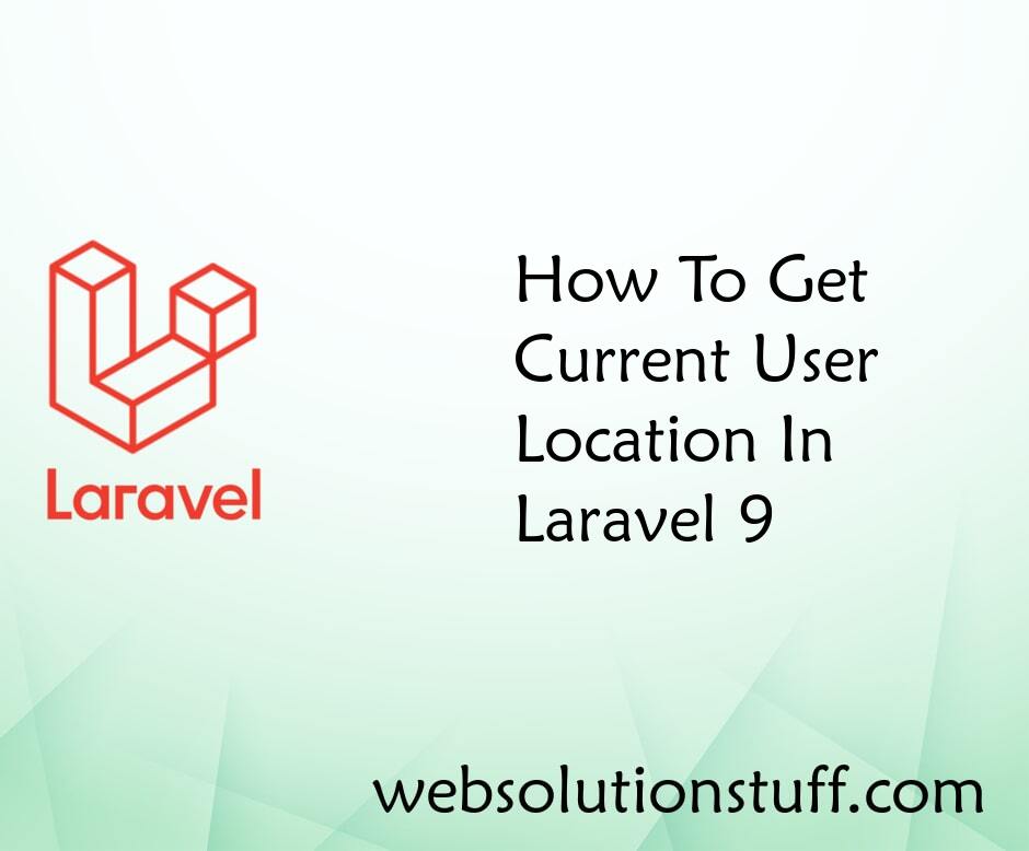 How To Get Current User Location In Laravel 9