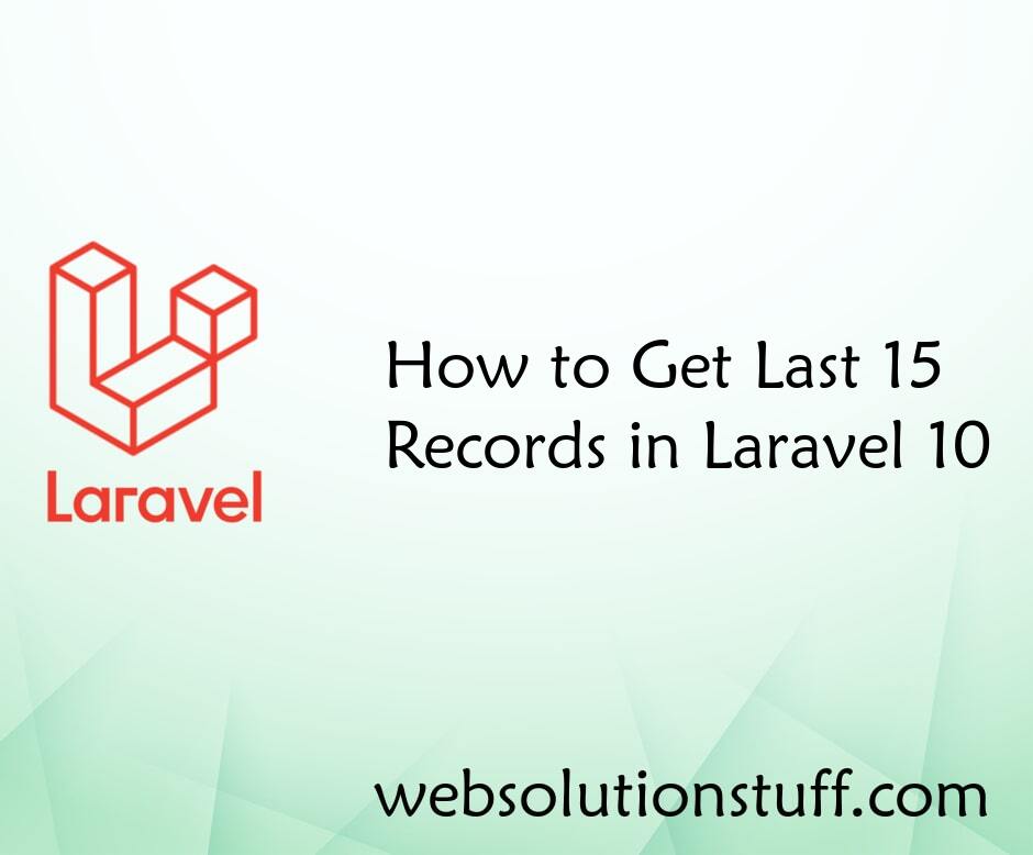 How to Get Last 15 Records in Laravel 10