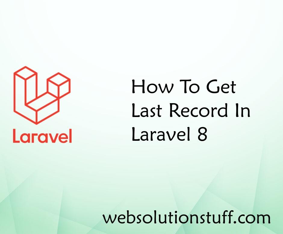 How To Get Last Record In Laravel 8