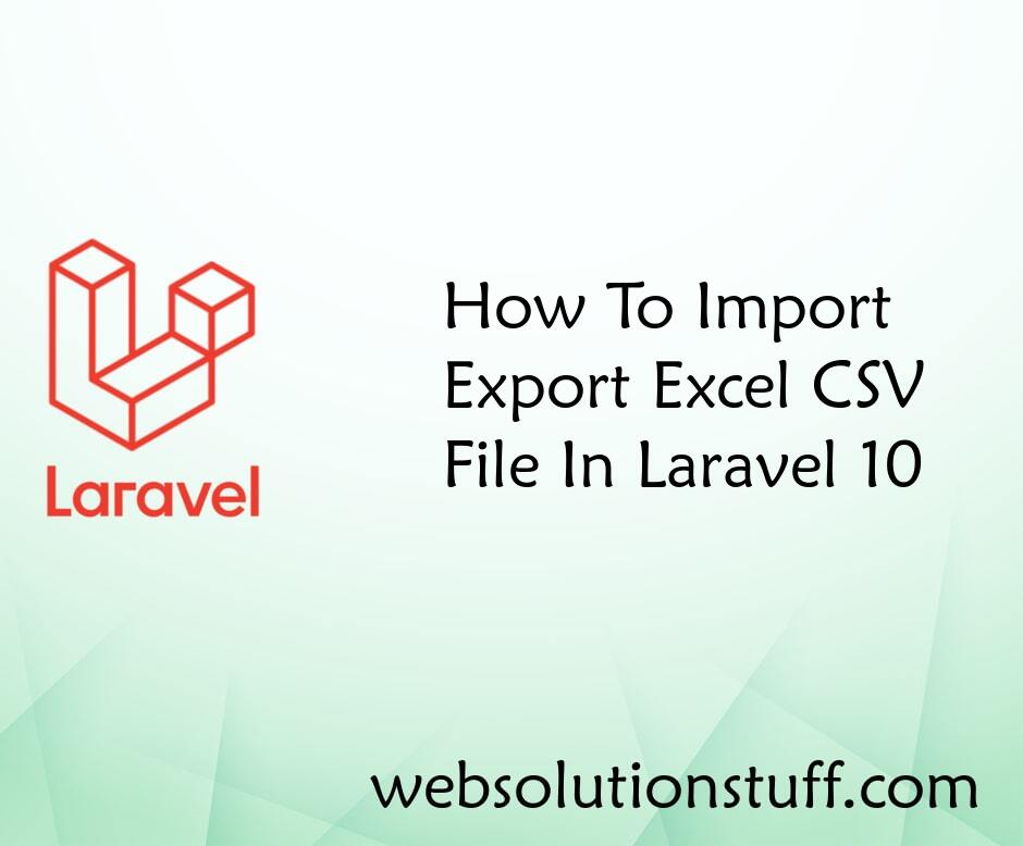 How To Import Export Excel & CSV File In Laravel 10