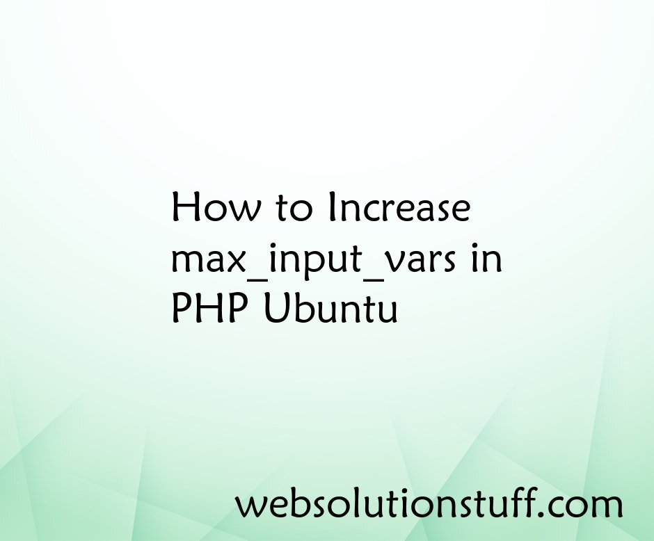 How to Increase max_input_vars in PHP Ubuntu