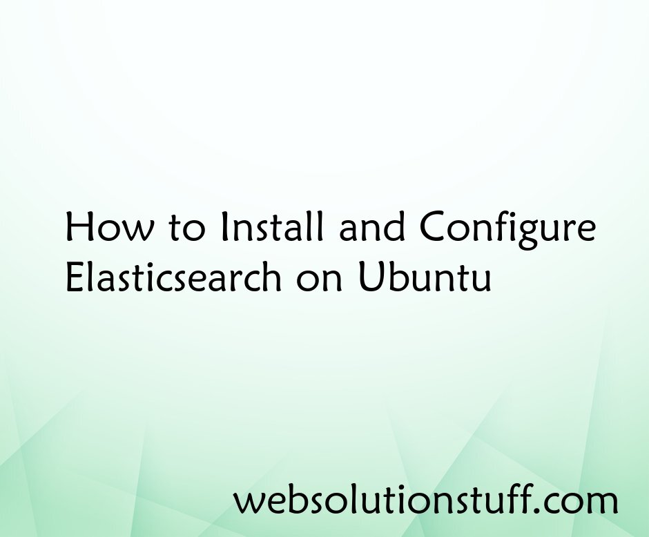 How to Install and Configure Elasticsearch on Ubuntu