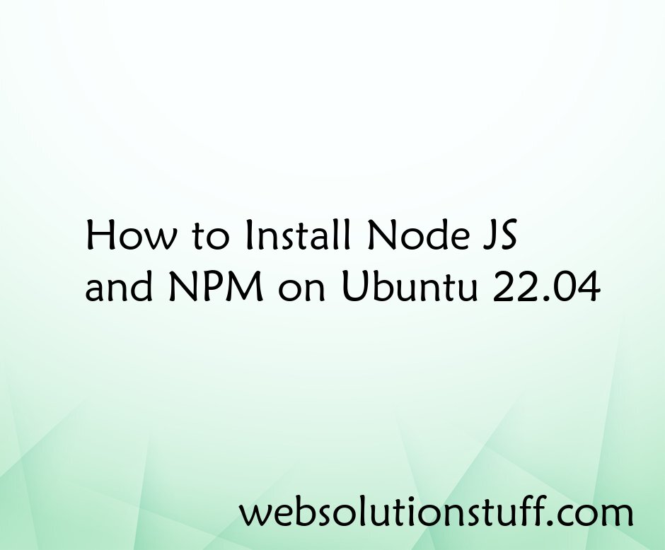 How to Install Node JS and NPM on Ubuntu 22.04