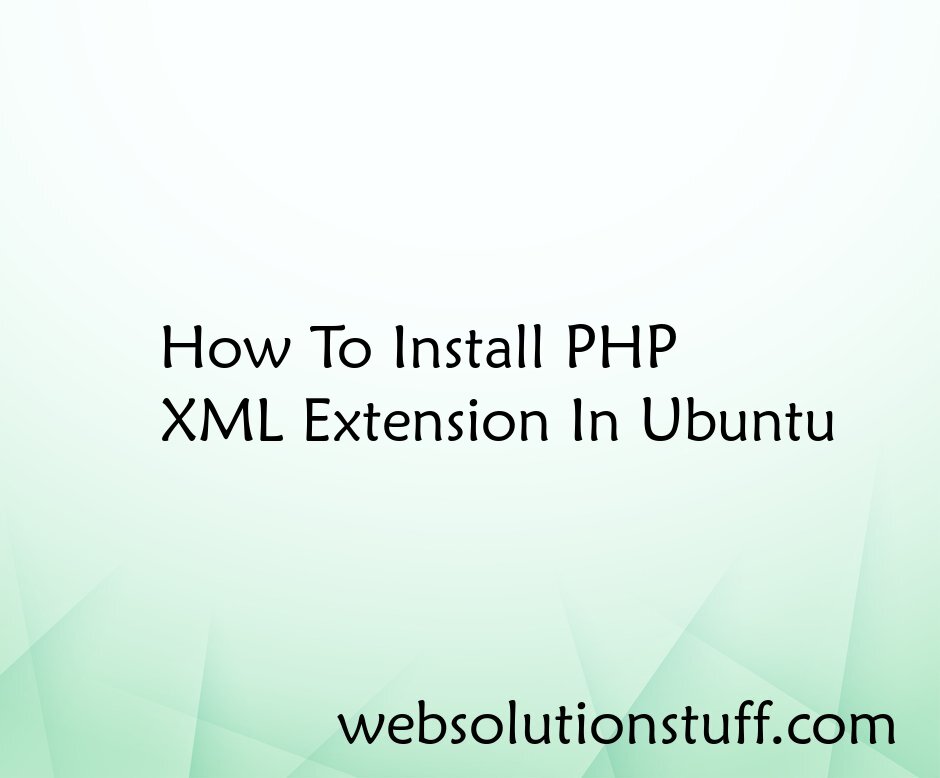 How To Install PHP XML Extension In Ubuntu