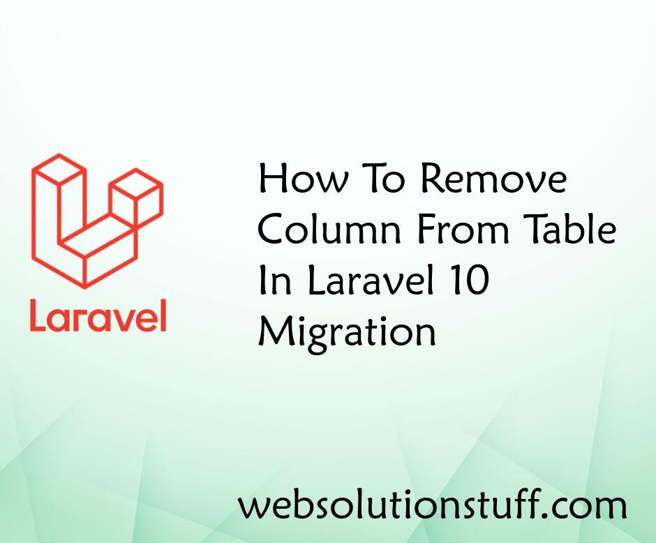 How To Remove Column From Table In Laravel 10 Migration