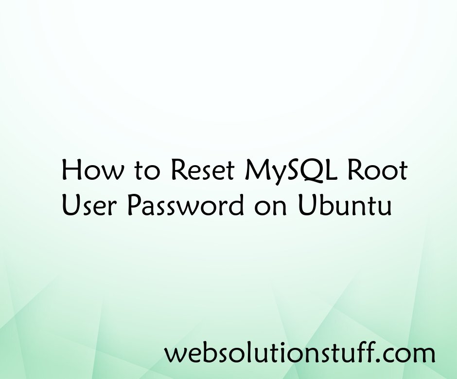 How to Reset MySQL Root User Password on Ubuntu