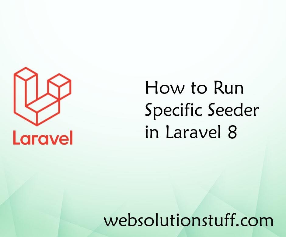 How to Run Specific Seeder in Laravel 8