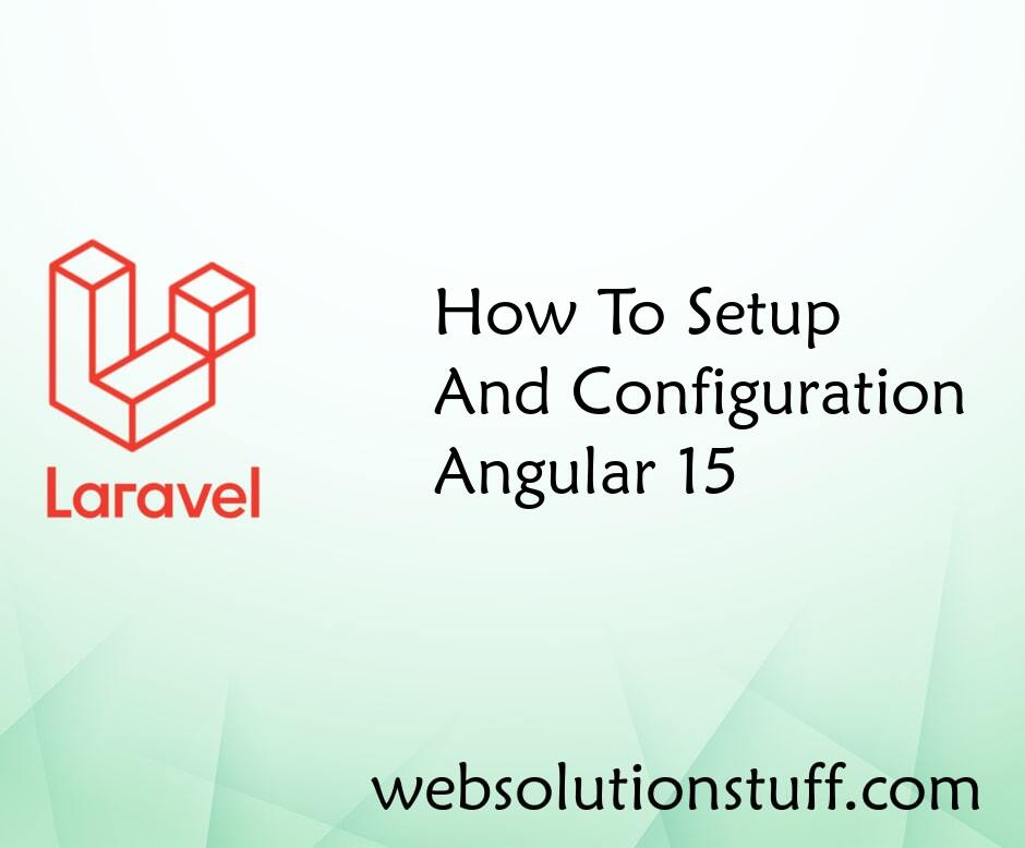 How To Setup And Configuration Angular 15