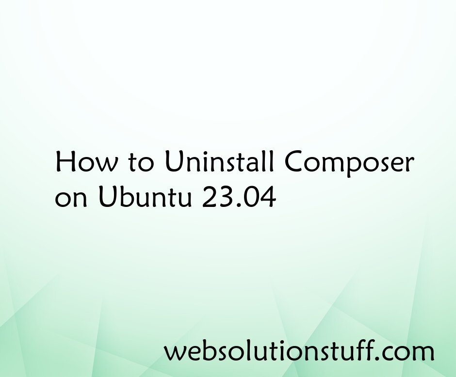 How to Uninstall Composer on Ubuntu 23.04