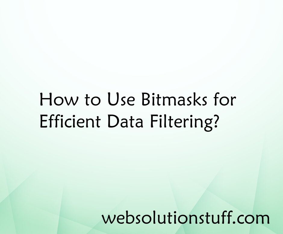 How to Use Bitmasks for Efficient Data Filtering?