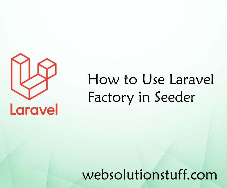 How to Use Laravel Factory in Seeder
