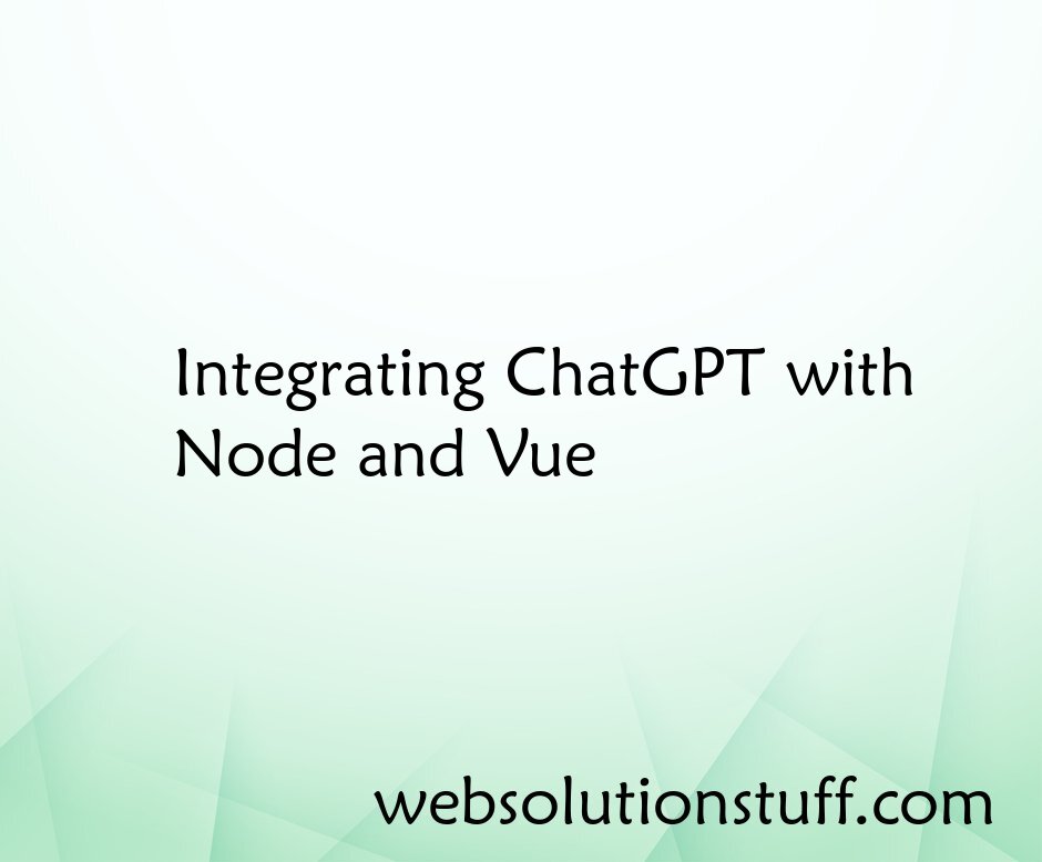 Integrating ChatGPT with Node and Vue