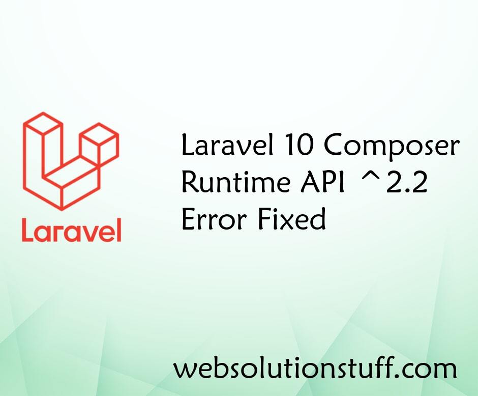 Laravel 10 Composer-runtime-api ^2.2 Error - Fixed
