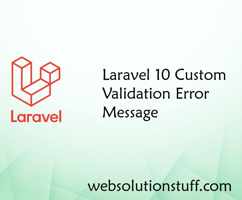 Laravel 10 Custom Validation Error Message