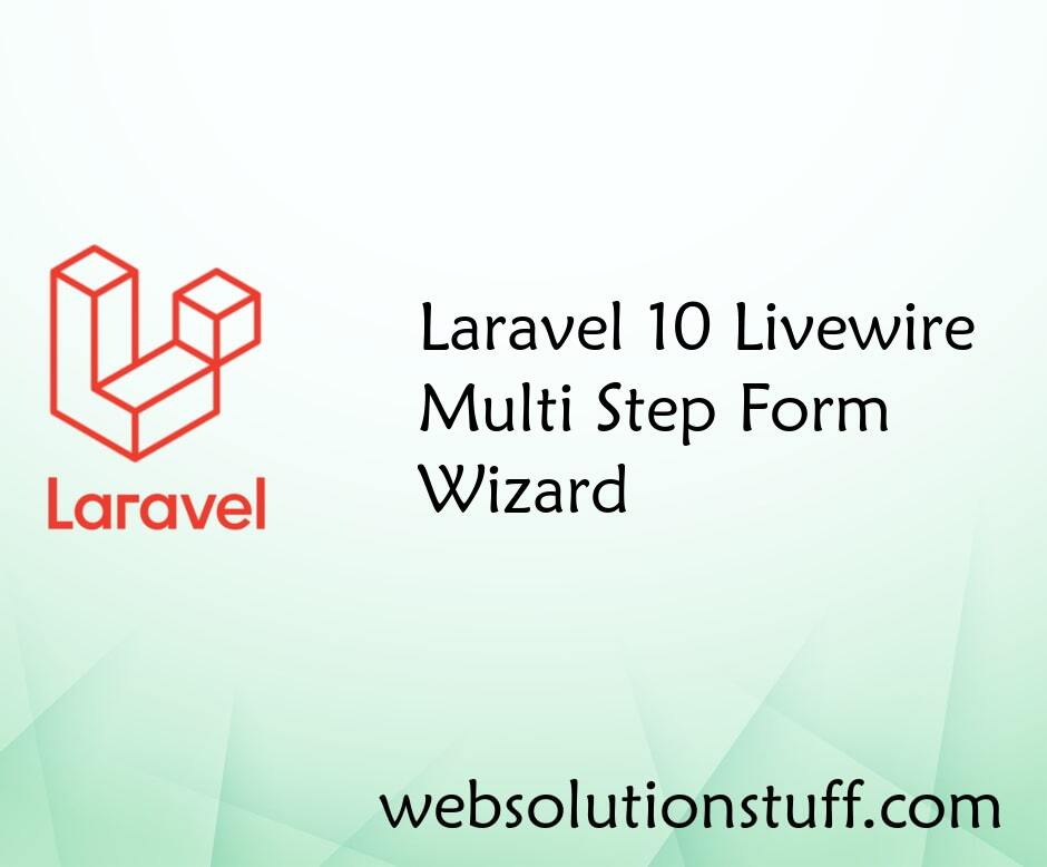 Laravel 10 Livewire Multi Step Form Wizard