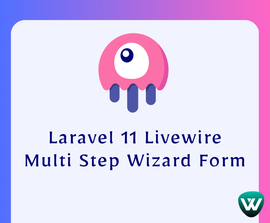 Laravel 11 Livewire Multi Step Wizard Form