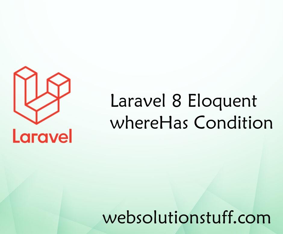 Laravel 8 Eloquent whereHas Condition