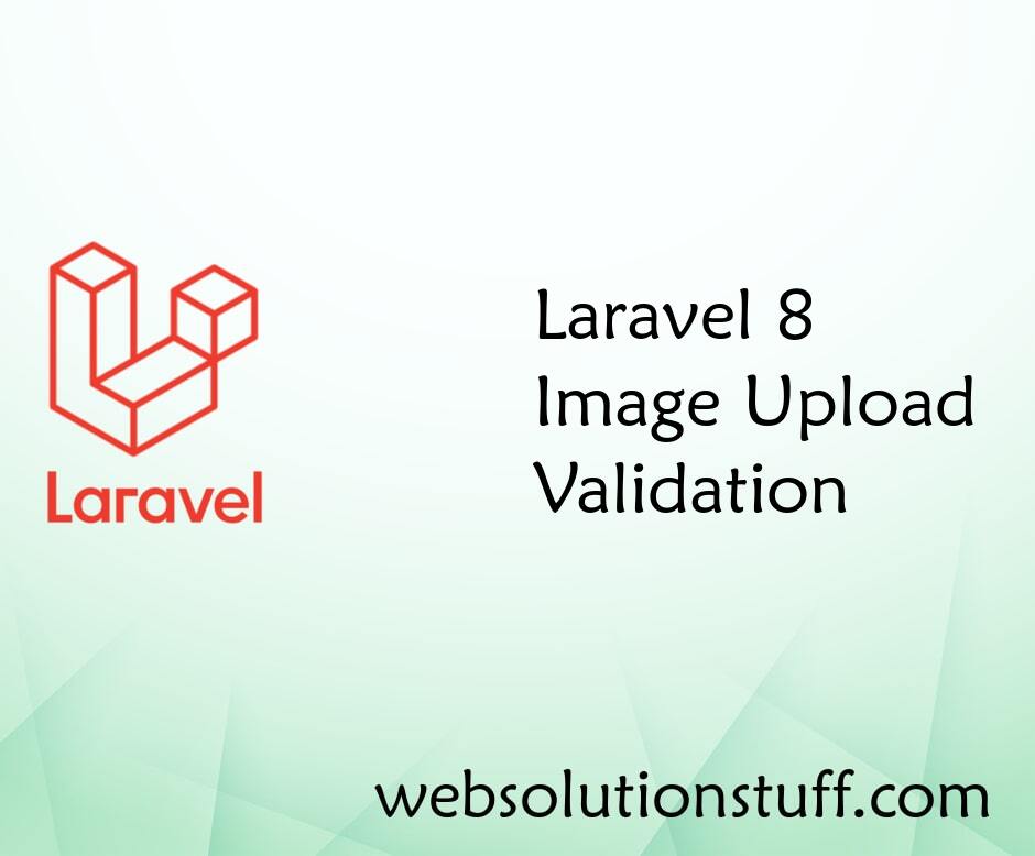 Laravel 8 Image Upload Validation