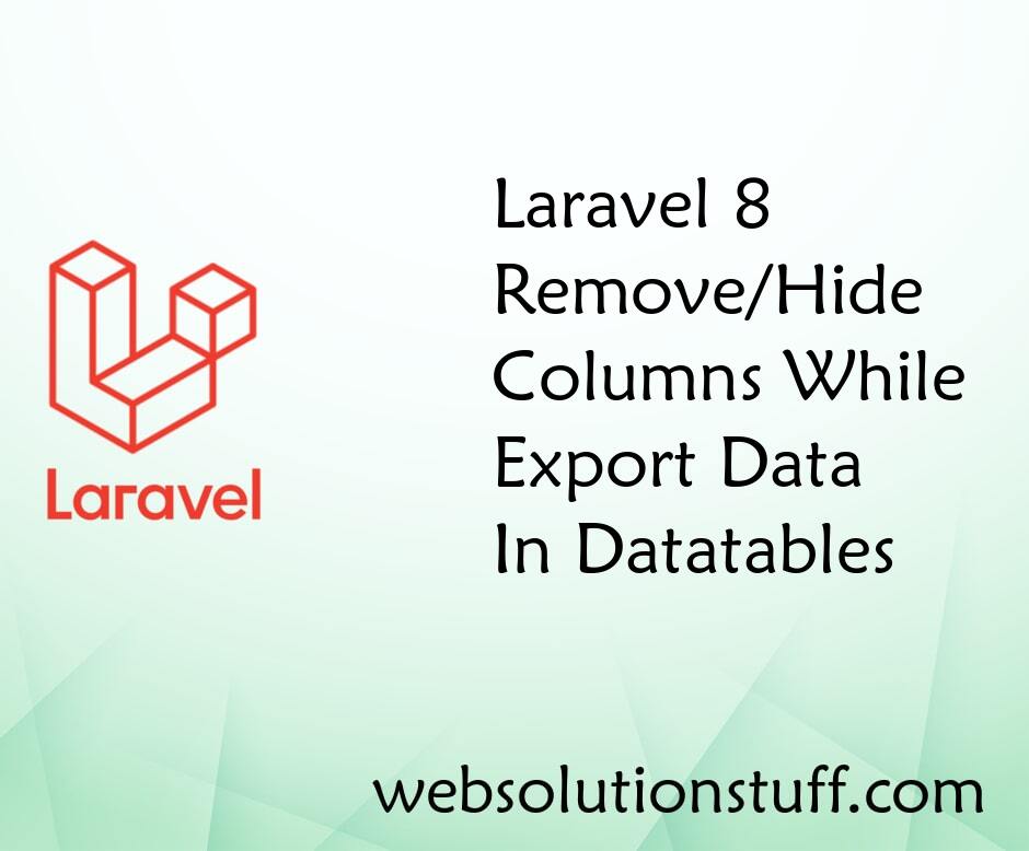 Laravel 8 Remove/Hide Columns While Export Data In Datatables