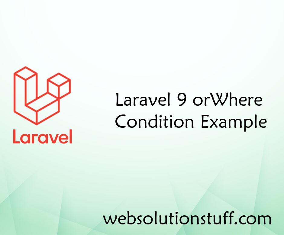 Laravel 9 orWhere Condition Example