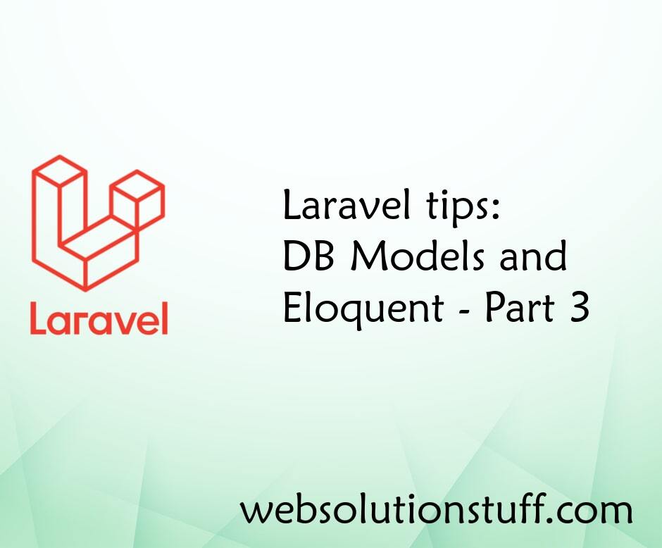 Laravel tips DB Models and Eloquent - Part 3