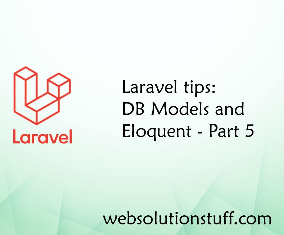 Laravel tips DB Models and Eloquent - Part 5