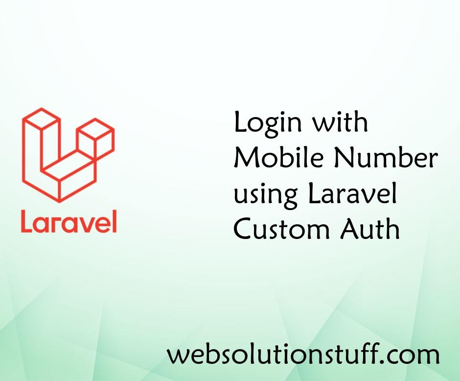 Login with Mobile Number using Laravel Custom Auth