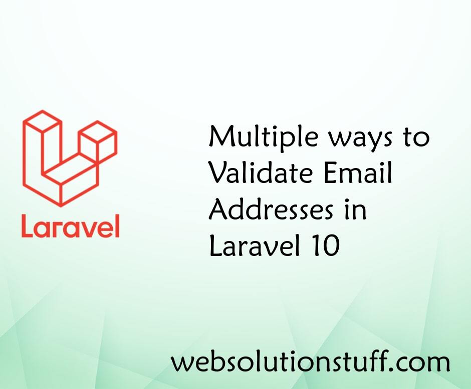 Multiple ways to Validate Email Addresses in Laravel 10