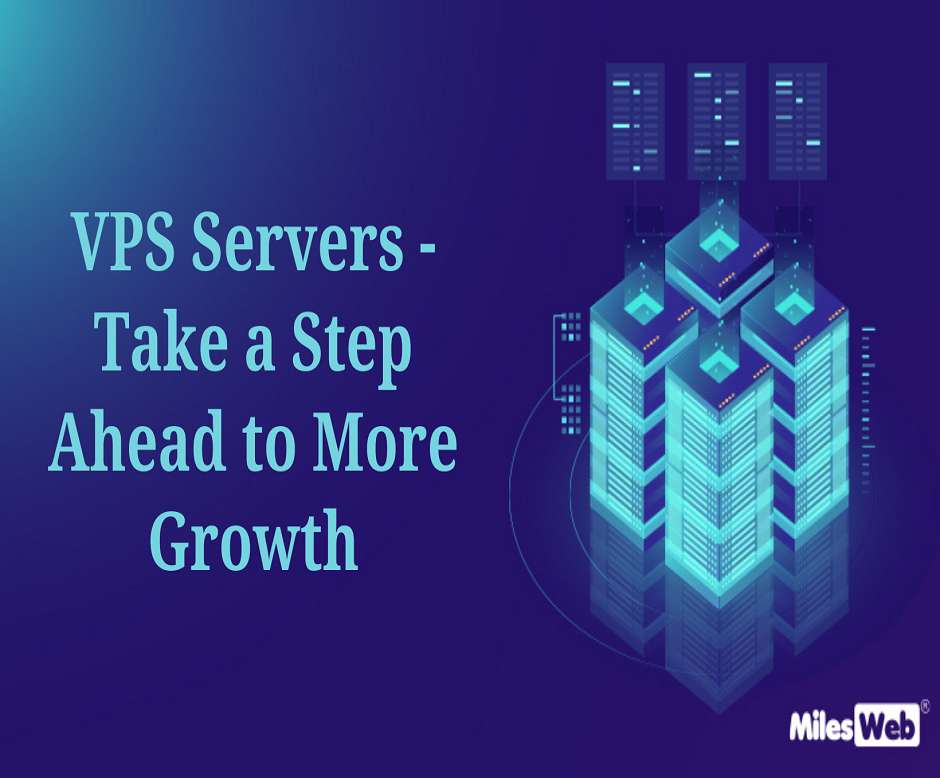 VPS Servers - Take a Step Ahead to More Growth